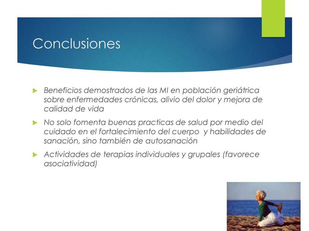 Conclusiones Beneficios demostrados de las MI en población geriátrica sobre enfermedades crónicas, alivio del dolor y mejora de calidad de vida.