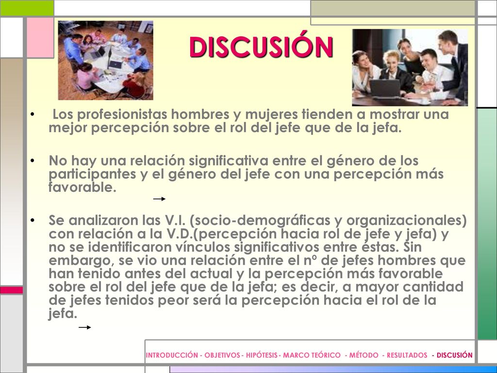 DISCUSIÓN Los profesionistas hombres y mujeres tienden a mostrar una mejor percepción sobre el rol del jefe que de la jefa.
