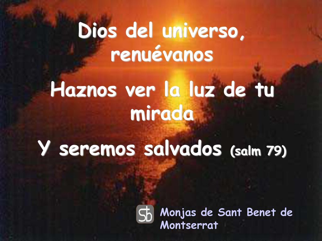 Dios del universo, renuévanos Haznos ver la luz de tu mirada