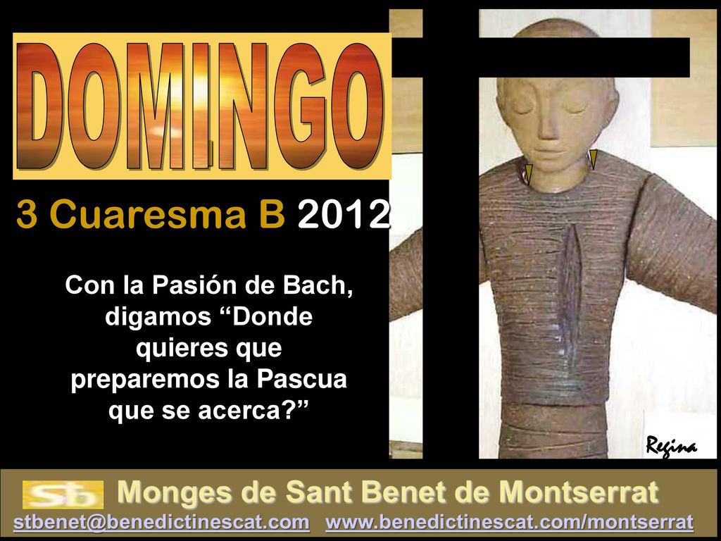 I DOMINGO. 3 Cuaresma B Con la Pasión de Bach, digamos Donde quieres que preparemos la Pascua que se acerca