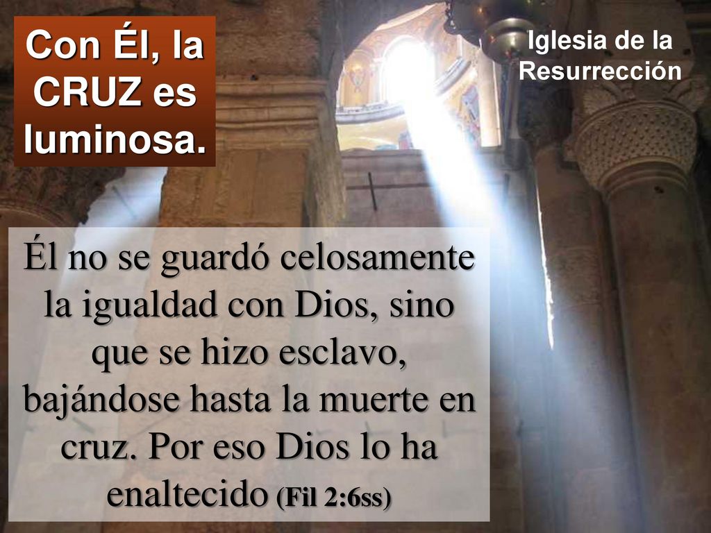 Con Él, la CRUZ es luminosa. Iglesia de la Resurrección