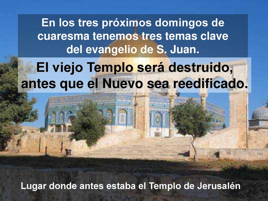 El viejo Templo será destruido, antes que el Nuevo sea reedificado.