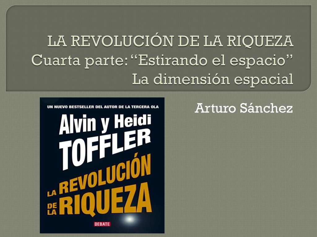 LA REVOLUCIÓN DE LA RIQUEZA Cuarta parte: Estirando el espacio La dimensión espacial