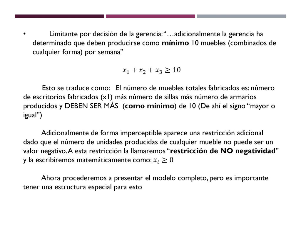 Limitante por decisión de la gerencia: …adicionalmente la gerencia ha determinado que deben producirse como mínimo 10 muebles (combinados de cualquier forma) por semana