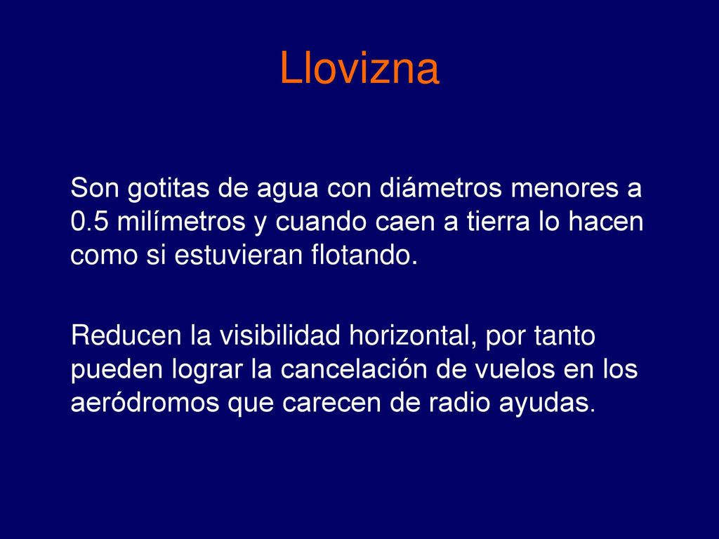 Llovizna Son gotitas de agua con diámetros menores a 0.5 milímetros y cuando caen a tierra lo hacen como si estuvieran flotando.