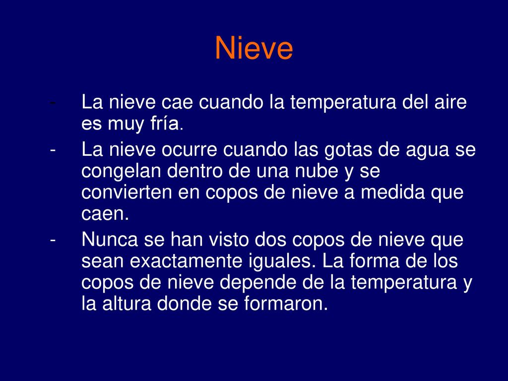 Nieve - La nieve cae cuando la temperatura del aire es muy fría.