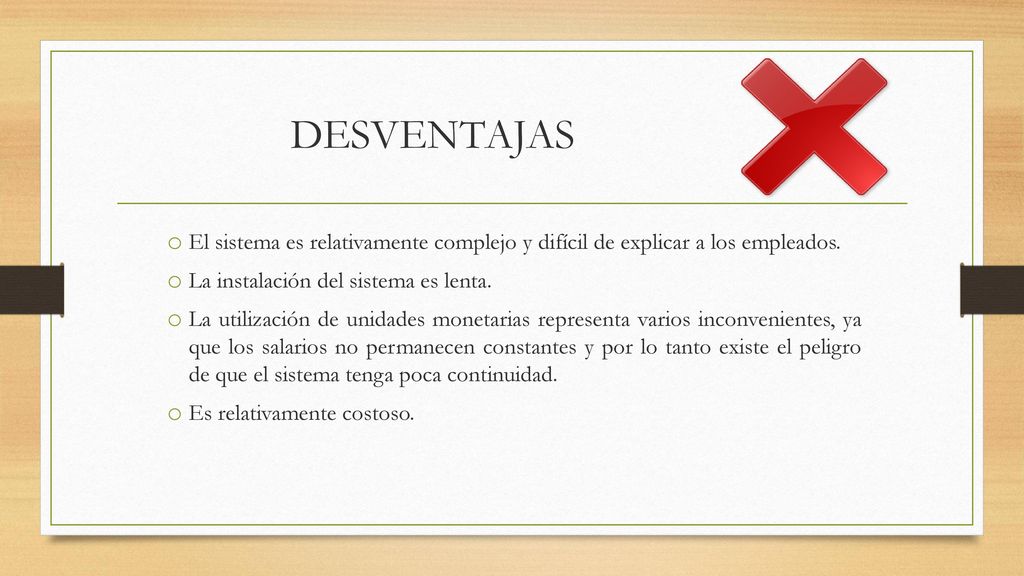 DESVENTAJAS El sistema es relativamente complejo y difícil de explicar a los empleados. La instalación del sistema es lenta.