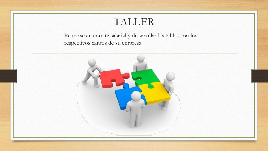 TALLER Reunirse en comité salarial y desarrollar las tablas con los respectivos cargos de su empresa.