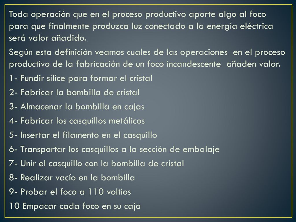 Toda operación que en el proceso productivo aporte algo al foco para que finalmente produzca luz conectado a la energía eléctrica será valor añadido.