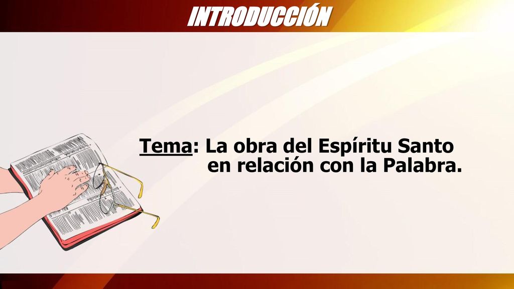 INTRODUCCIÓN Tema: La obra del Espíritu Santo en relación con la Palabra.
