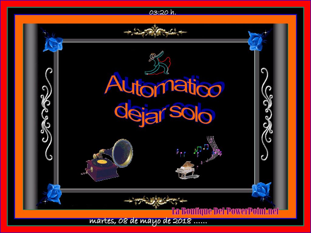 03:19 h. Automatico dejar solo martes, 08 de mayo de 2018 ……