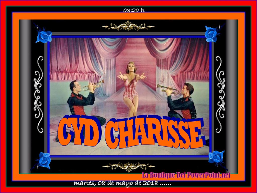 03:19 h. CYD CHARISSE martes, 08 de mayo de 2018 ……