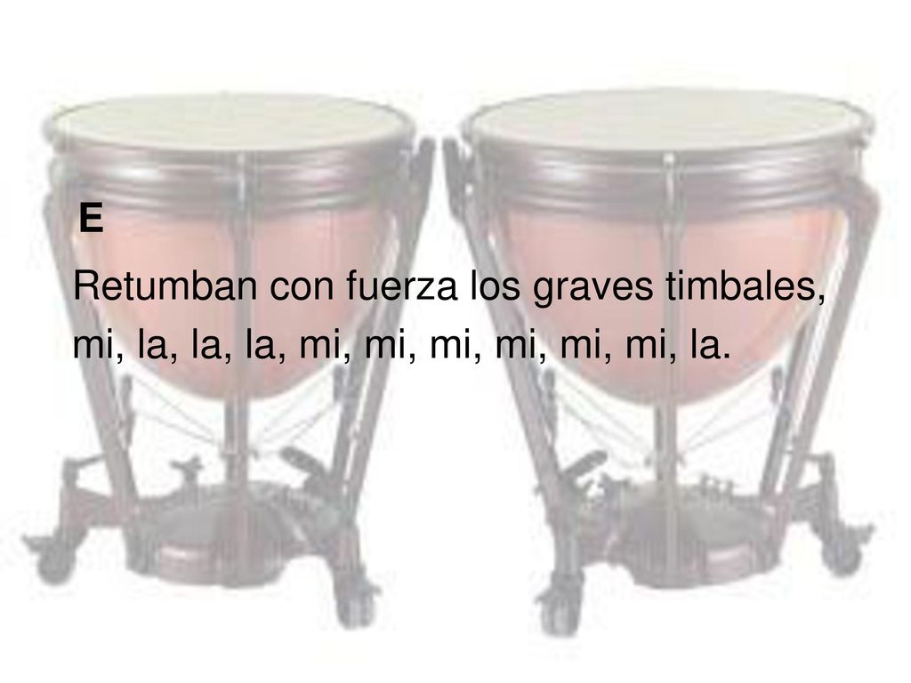E Retumban con fuerza los graves timbales, mi, la, la, la, mi, mi, mi, mi, mi, mi, la.