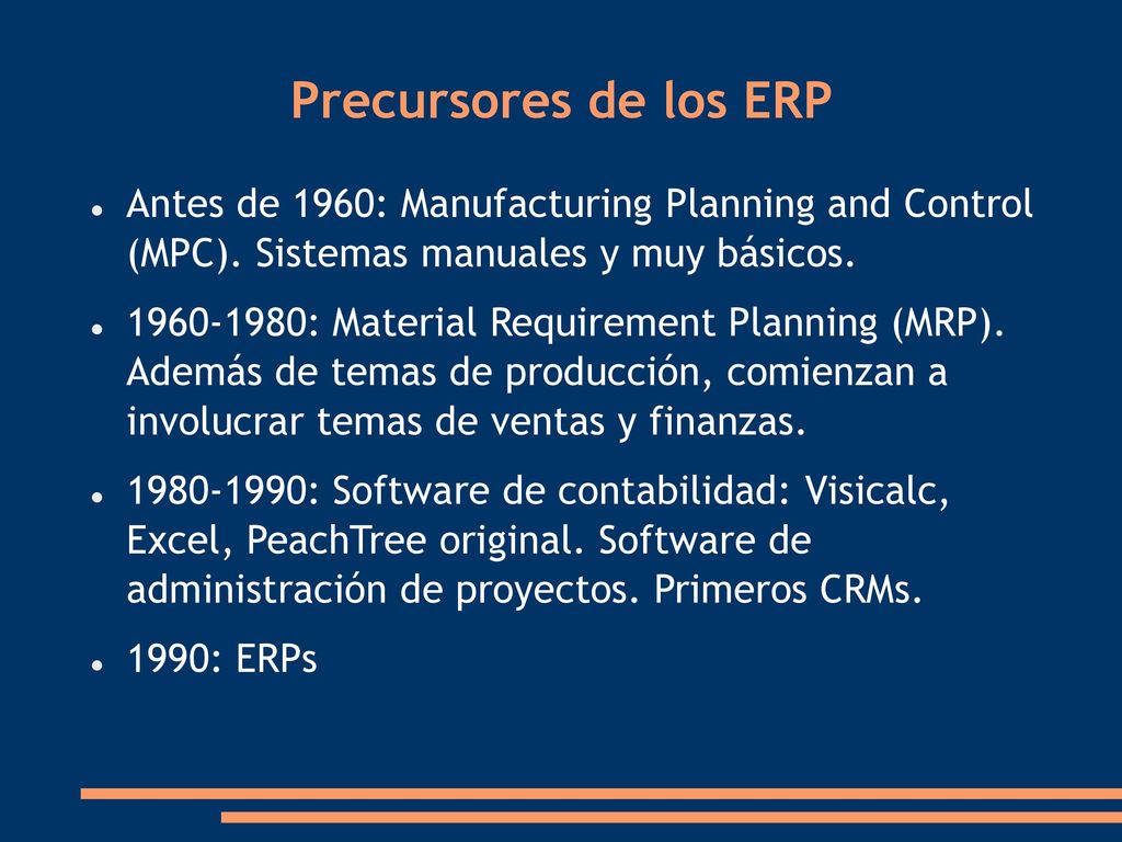 Precursores de los ERP Antes de 1960: Manufacturing Planning and Control (MPC). Sistemas manuales y muy básicos.