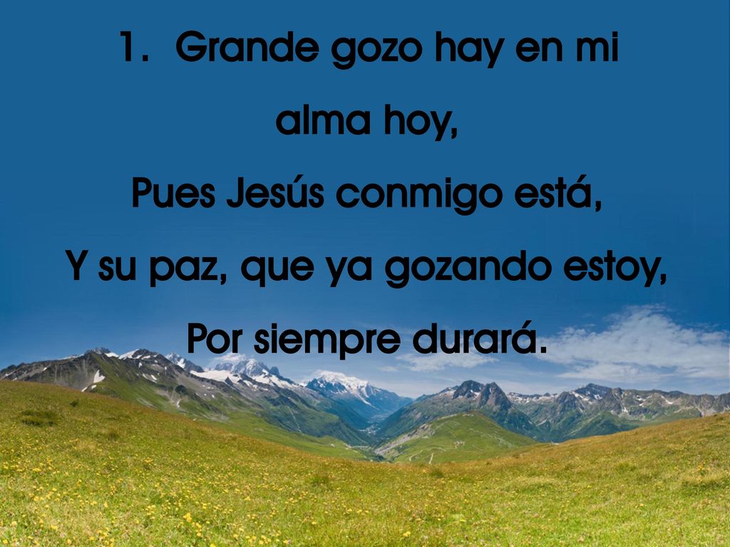 Pues Jesús conmigo está, Y su paz, que ya gozando estoy,