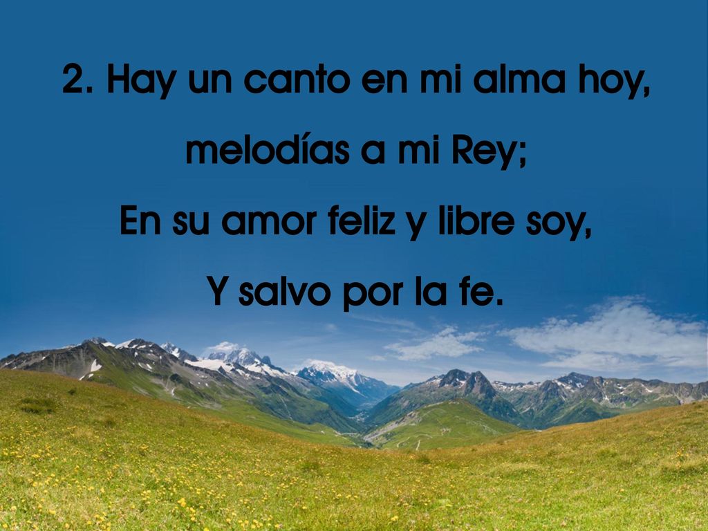 2. Hay un canto en mi alma hoy, En su amor feliz y libre soy,
