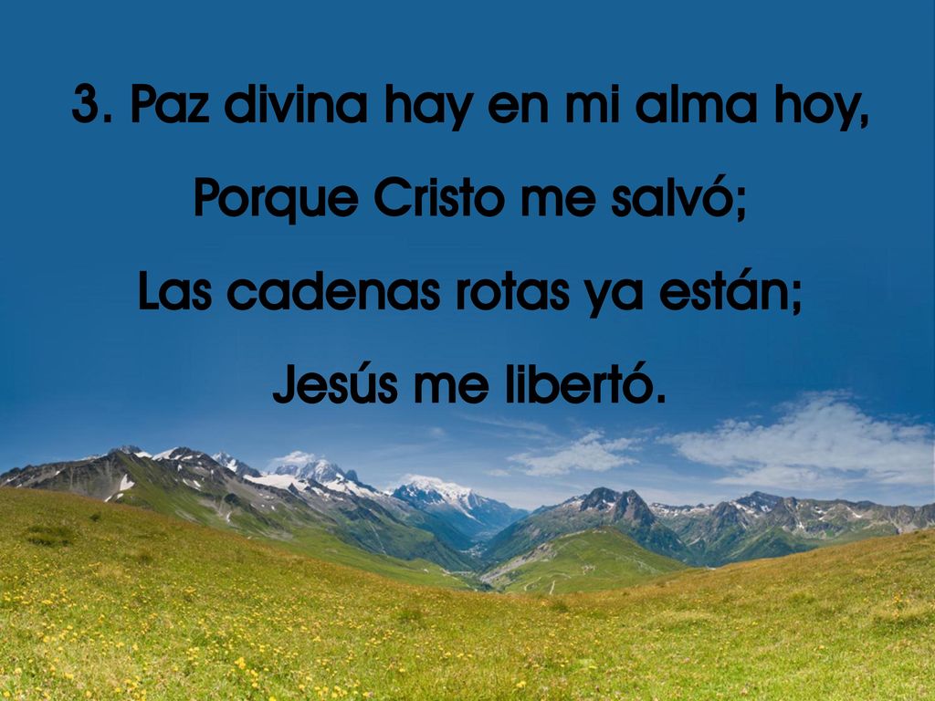 3. Paz divina hay en mi alma hoy, Porque Cristo me salvó;