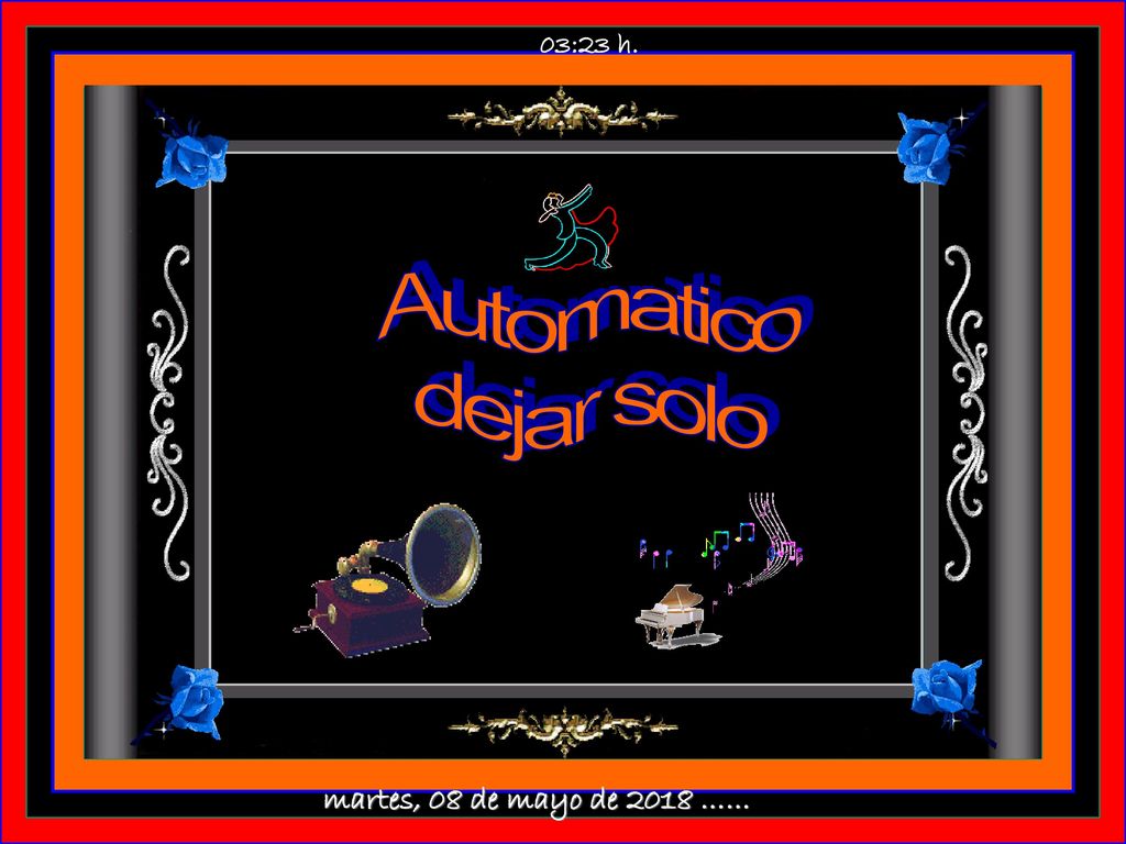 03:22 h. Automatico dejar solo martes, 08 de mayo de 2018 ……