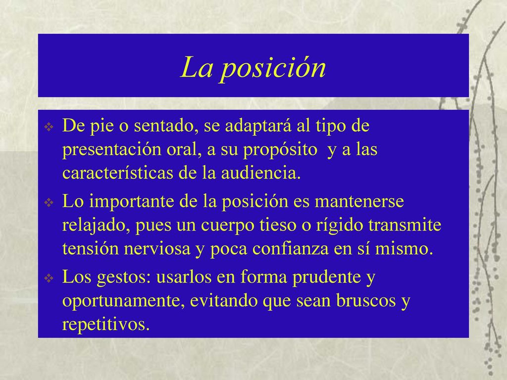 La posición De pie o sentado, se adaptará al tipo de presentación oral, a su propósito y a las características de la audiencia.