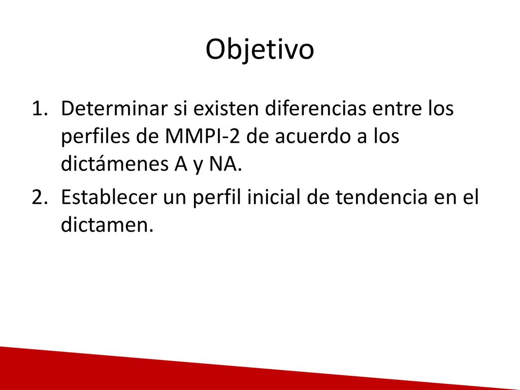 Objetivo Determinar si existen diferencias entre los perfiles de MMPI-2 de acuerdo a los dictámenes A y NA.