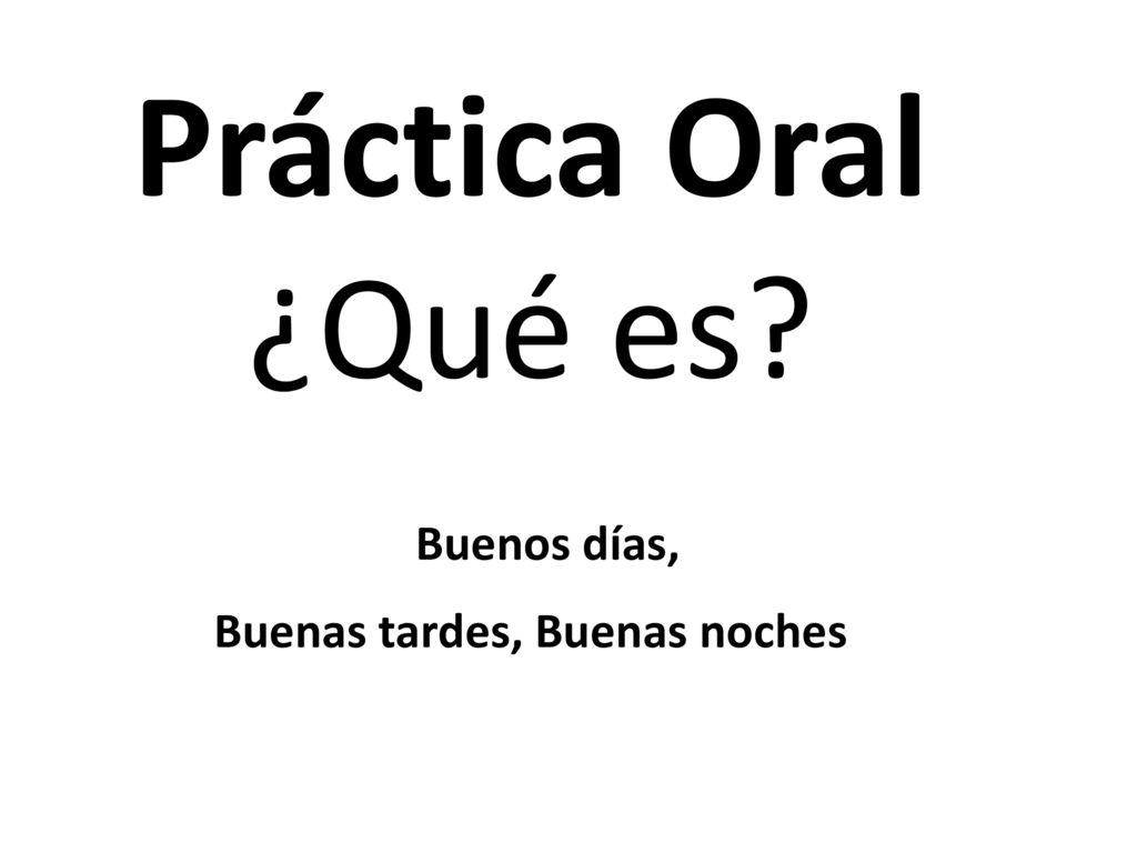 Práctica Oral ¿Qué es Buenos días, Buenas tardes, Buenas noches
