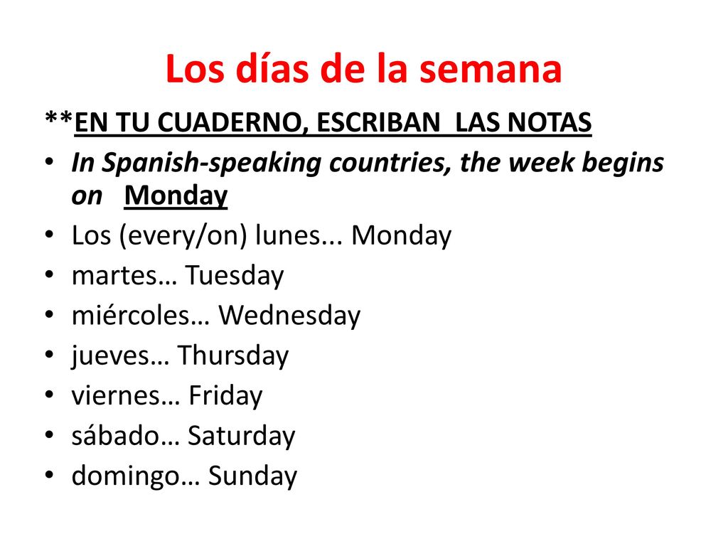 Los días de la semana **EN TU CUADERNO, ESCRIBAN LAS NOTAS