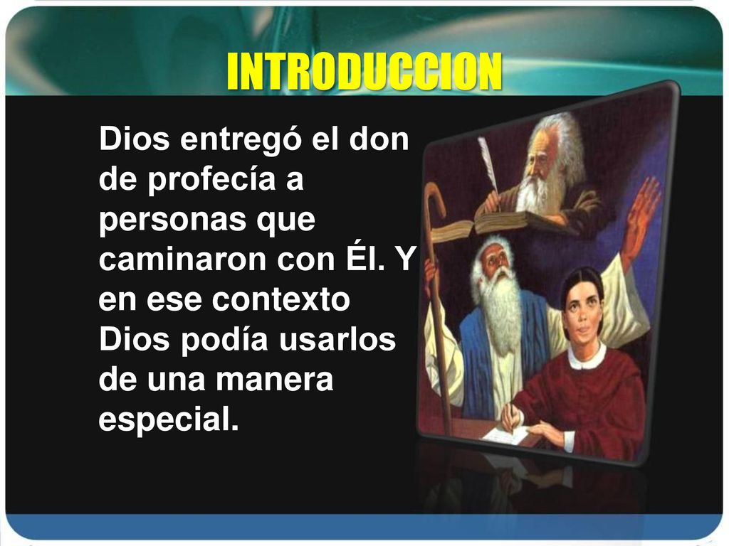 INTRODUCCION Dios entregó el don de profecía a personas que caminaron con Él.