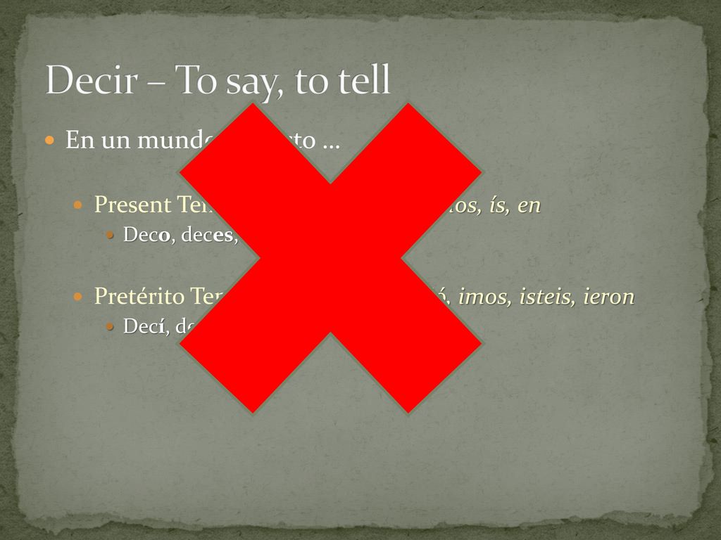 Decir – To say, to tell En un mundo perfecto …