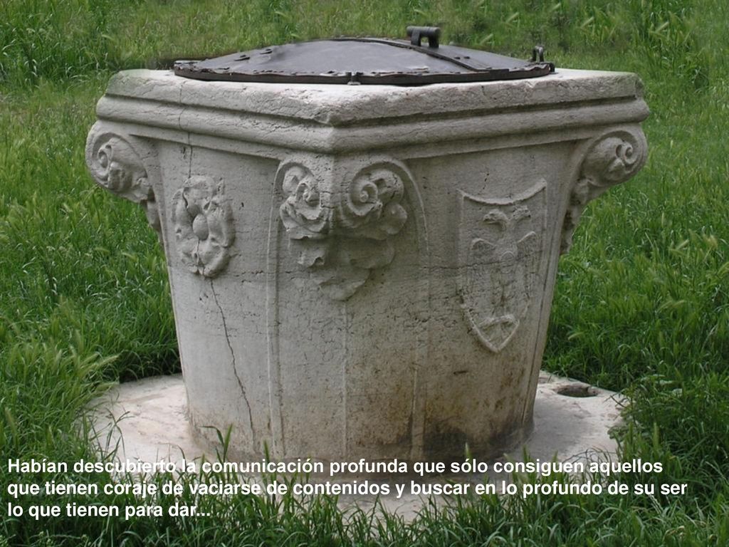 Habían descubierto la comunicación profunda que sólo consiguen aquellos que tienen coraje de vaciarse de contenidos y buscar en lo profundo de su ser lo que tienen para dar...
