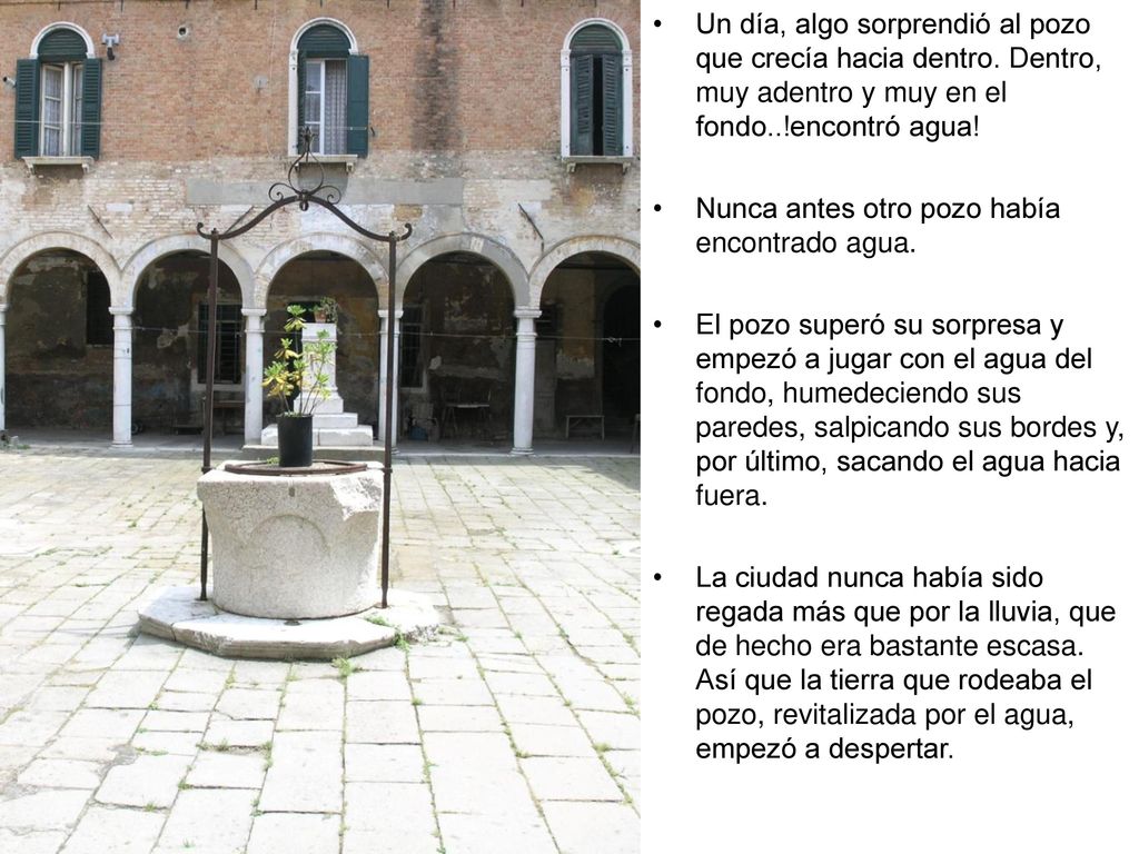 Un día, algo sorprendió al pozo que crecía hacia dentro