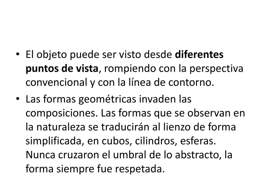El objeto puede ser visto desde diferentes puntos de vista, rompiendo con la perspectiva convencional y con la línea de contorno.