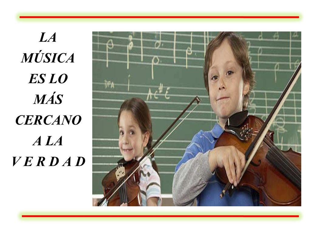 LA MÚSICA ES LO MÁS CERCANO A LA V E R D A D