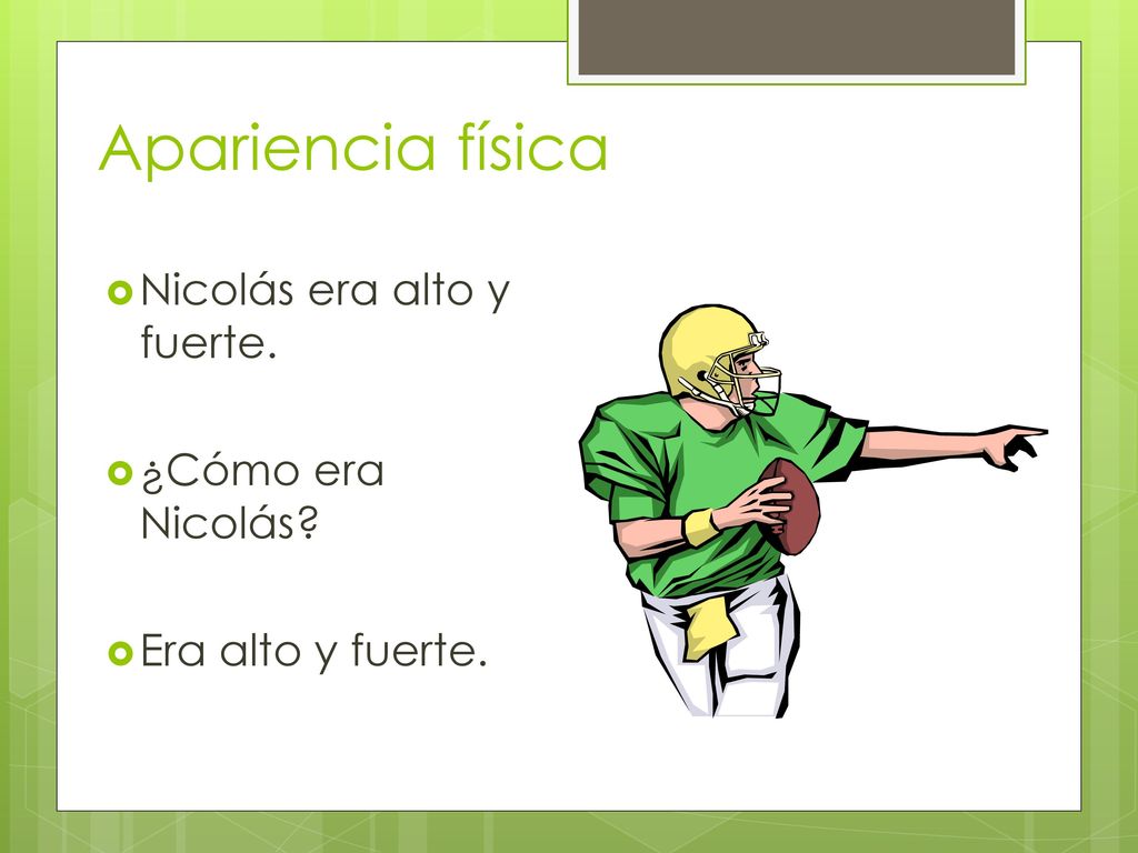 Apariencia física Nicolás era alto y fuerte. ¿Cómo era Nicolás