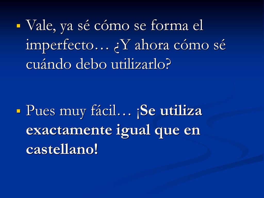 Vale, ya sé cómo se forma el imperfecto… ¿Y ahora cómo sé cuándo debo utilizarlo