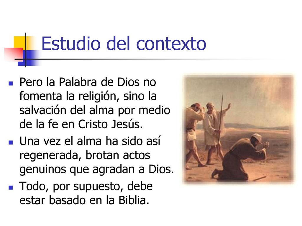 Estudio del contexto Pero la Palabra de Dios no fomenta la religión, sino la salvación del alma por medio de la fe en Cristo Jesús.