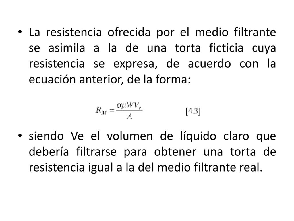 La resistencia ofrecida por el medio filtrante se asimila a la de una torta ficticia cuya resistencia se expresa, de acuerdo con la ecuación anterior, de la forma: