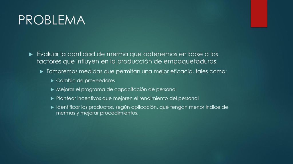 PROBLEMA Evaluar la cantidad de merma que obtenemos en base a los factores que influyen en la producción de empaquetaduras.