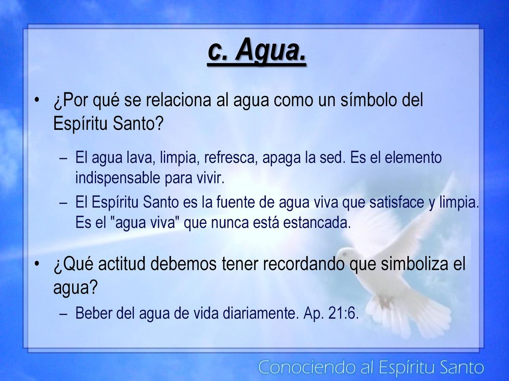 c. Agua. ¿Por qué se relaciona al agua como un símbolo del Espíritu Santo