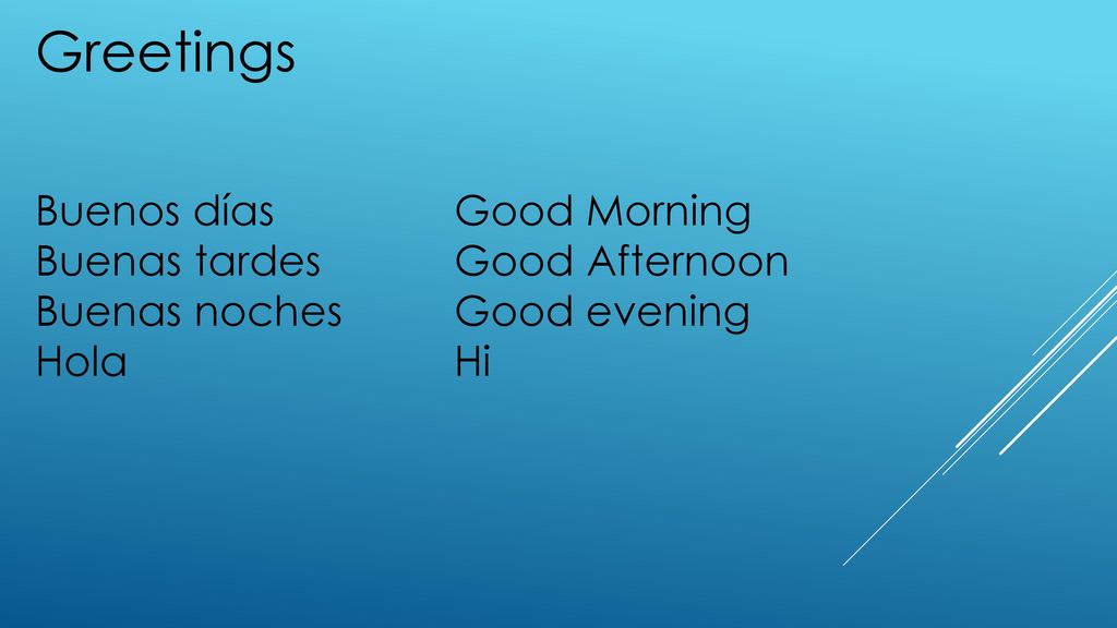 Greetings Buenos días Good Morning Buenas tardes Good Afternoon