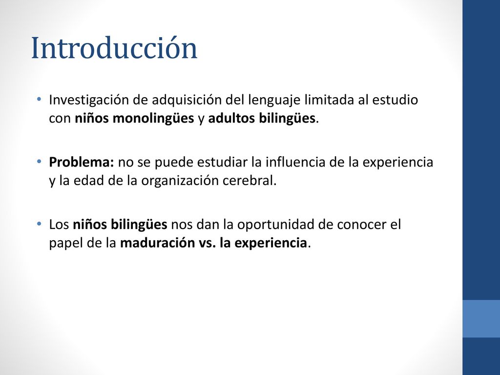 Introducción Investigación de adquisición del lenguaje limitada al estudio con niños monolingües y adultos bilingües.