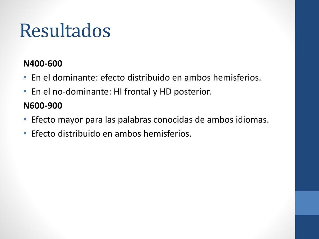 Resultados N En el dominante: efecto distribuido en ambos hemisferios. En el no-dominante: HI frontal y HD posterior.