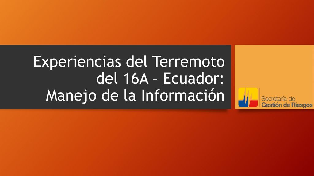 Experiencias del Terremoto del 16A – Ecuador: Manejo de la Información