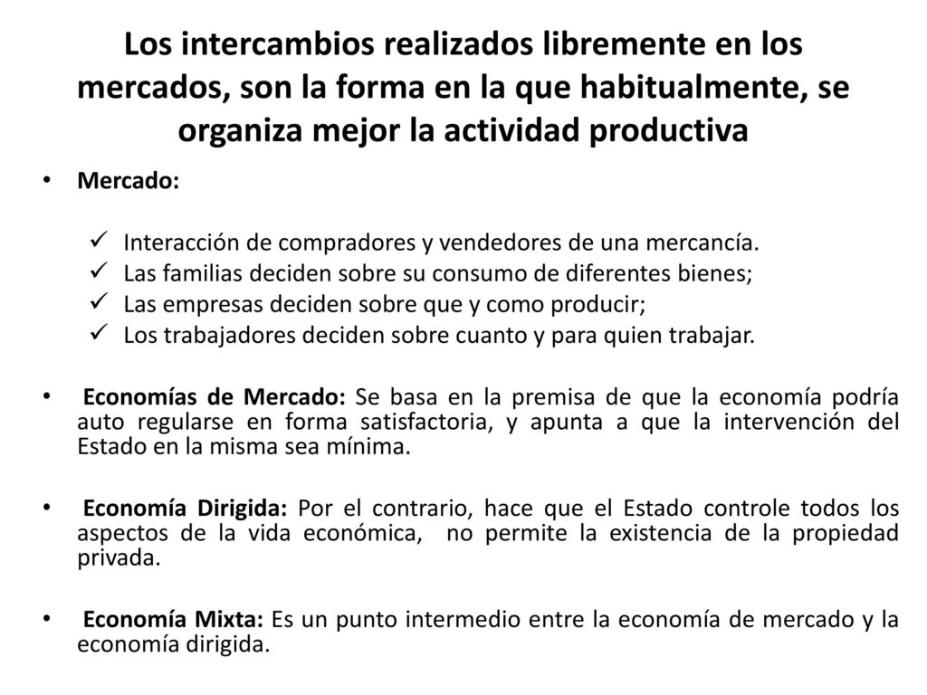 Los intercambios realizados libremente en los mercados, son la forma en la que habitualmente, se organiza mejor la actividad productiva