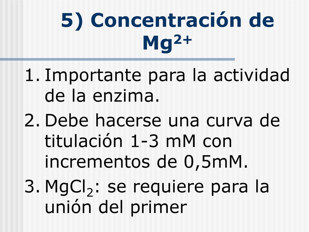 5) Concentración de Mg2+ Importante para la actividad de la enzima.