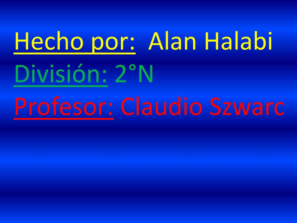 Hecho por: Alan Halabi División: 2°N Profesor: Claudio Szwarc