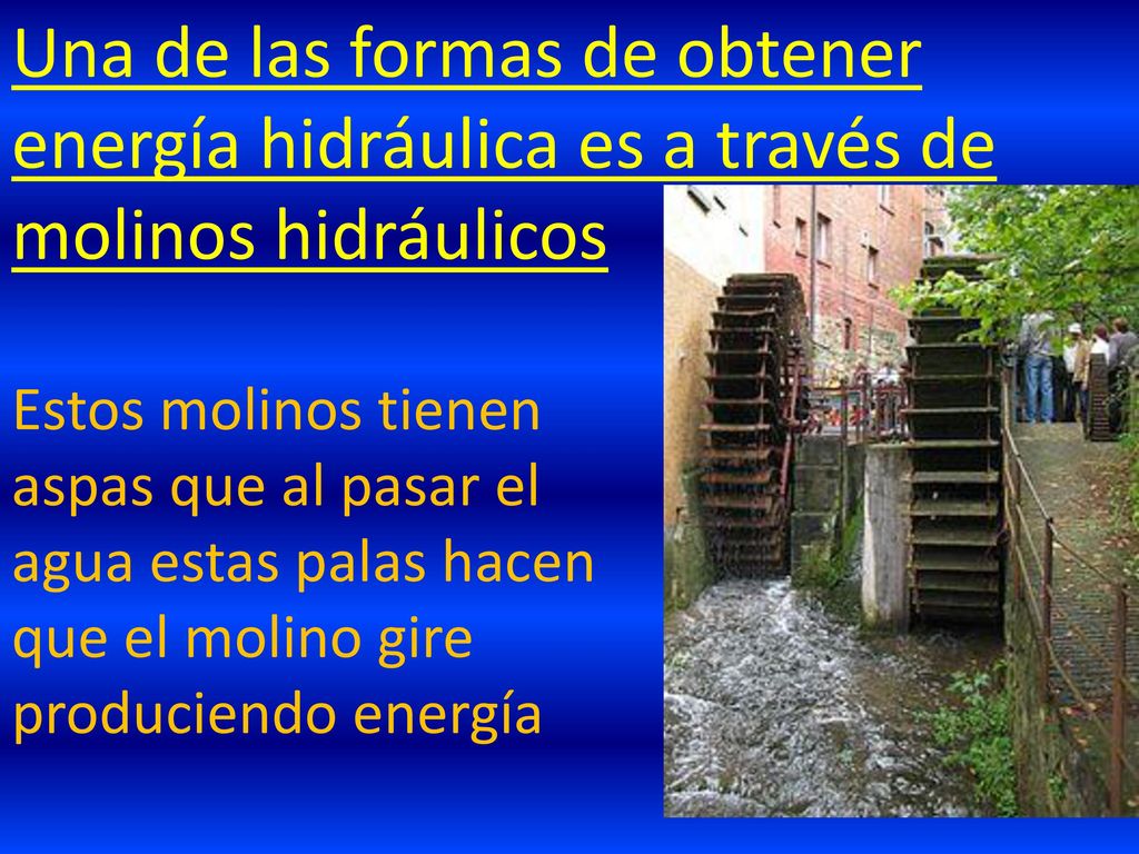 Una de las formas de obtener energía hidráulica es a través de molinos hidráulicos