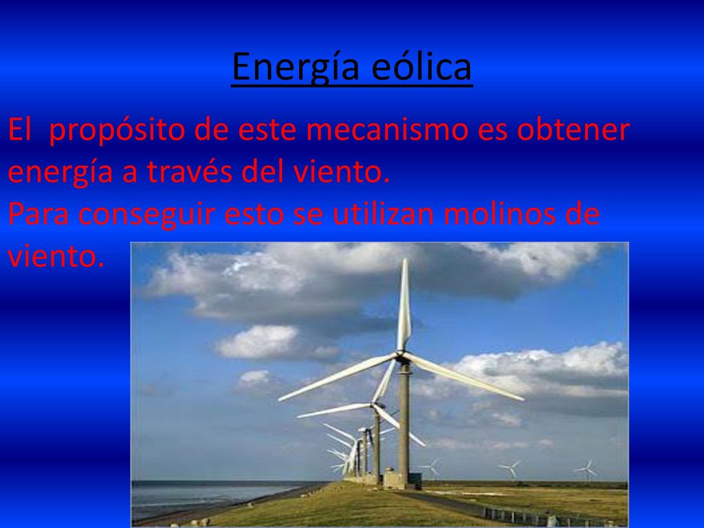 Energía eólica El propósito de este mecanismo es obtener energía a través del viento.