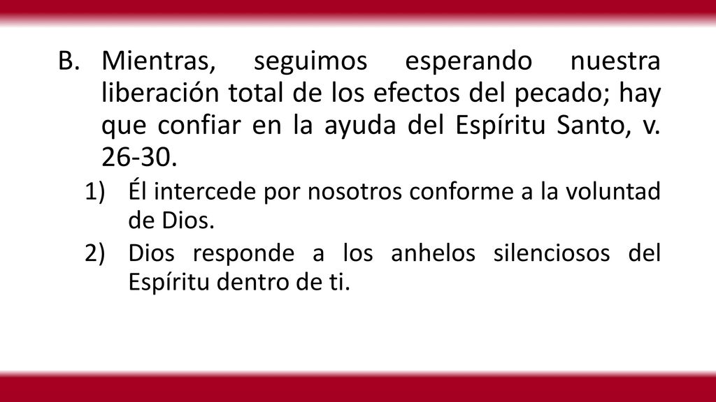 Mientras, seguimos esperando nuestra liberación total de los efectos del pecado; hay que confiar en la ayuda del Espíritu Santo, v