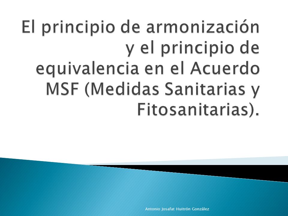 El principio de armonización y el principio de equivalencia en el Acuerdo MSF (Medidas Sanitarias y Fitosanitarias).