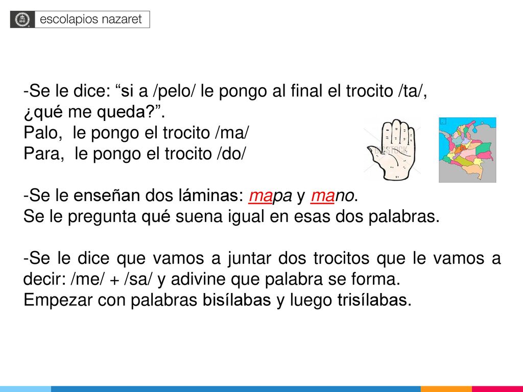 -Se le dice: si a /pelo/ le pongo al final el trocito /ta/,